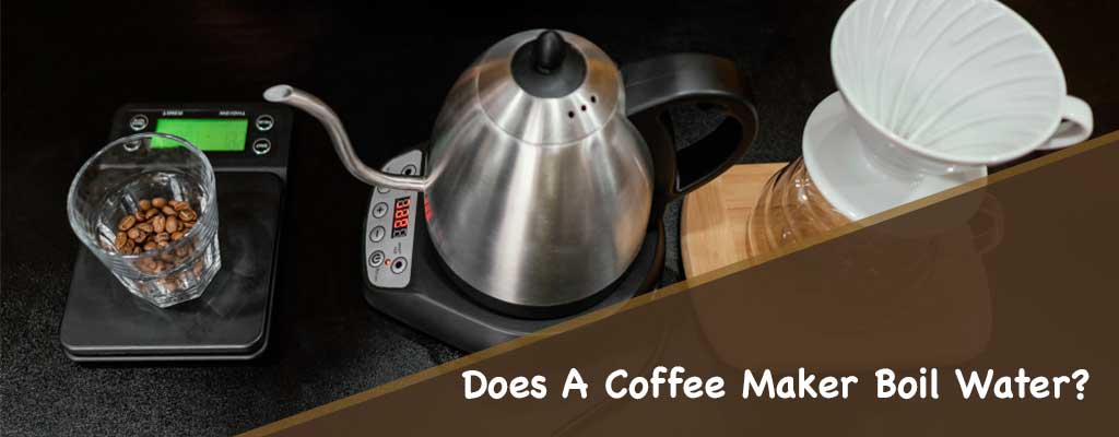 Does A Coffee Maker Boil Water?