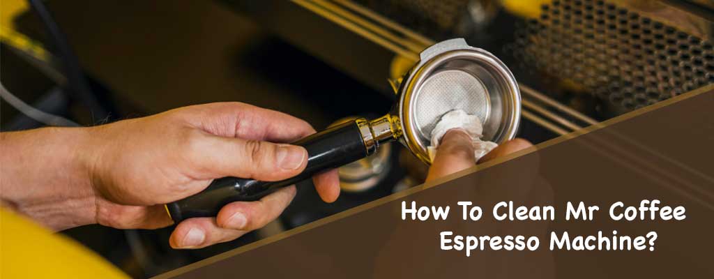 How To Clean Mr Coffee Espresso Machine