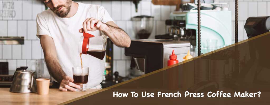 How To Use French Press Coffee Maker