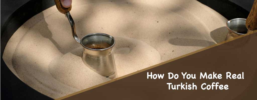 How Do You Make Real Turkish Coffee