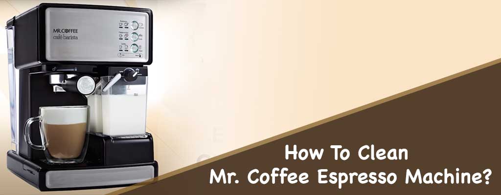 How To Clean Mr. Coffee Espresso Machine ?